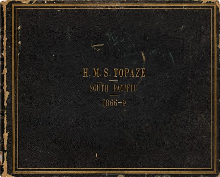 Photographic Album of H.M.S. Topaze: South Pacific 1866–69 Photographic Album of H.M.S. Topaze: South Pacific 1866–69